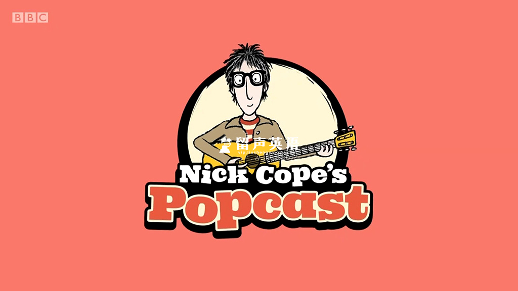 BBC音乐儿童剧《Nick Cope's Popcast》全1-3季共55集，1080P高清视频带英文字幕，附带音频MP3，百度网盘下载！-留声英语